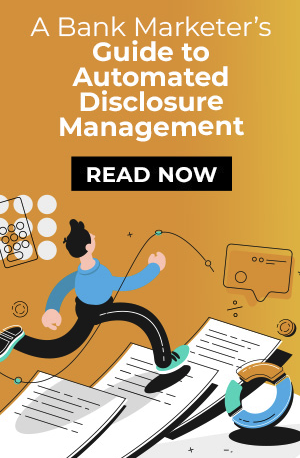 A Bank Marketer’s Guide to Automated Disclosure Management